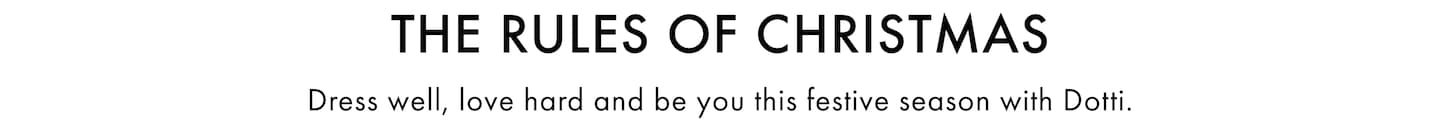 The Rules Of Christmas. Dress well, love hard and be you this festive season with Dotti