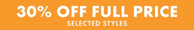 30% Off All Full Price. Selected Styles