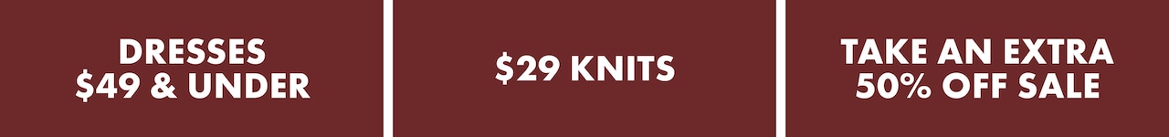 Dresses $49 & Under | $29 Knits | Take An Extra 30% Off Sale.