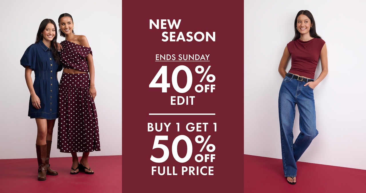 New Season. Ends Sunday. 40% Off Edit. Buy 1 Get 1 50% Off Full Price