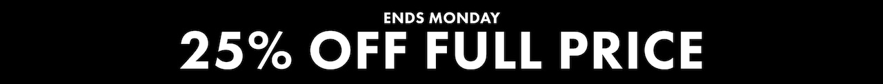 Ends Monday. 25% Off Full Price