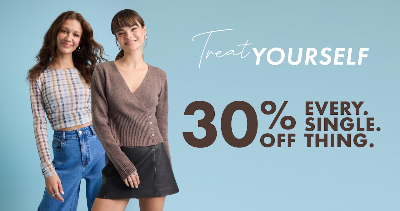 Treat Yourself. 30% Off Every Single Thing
