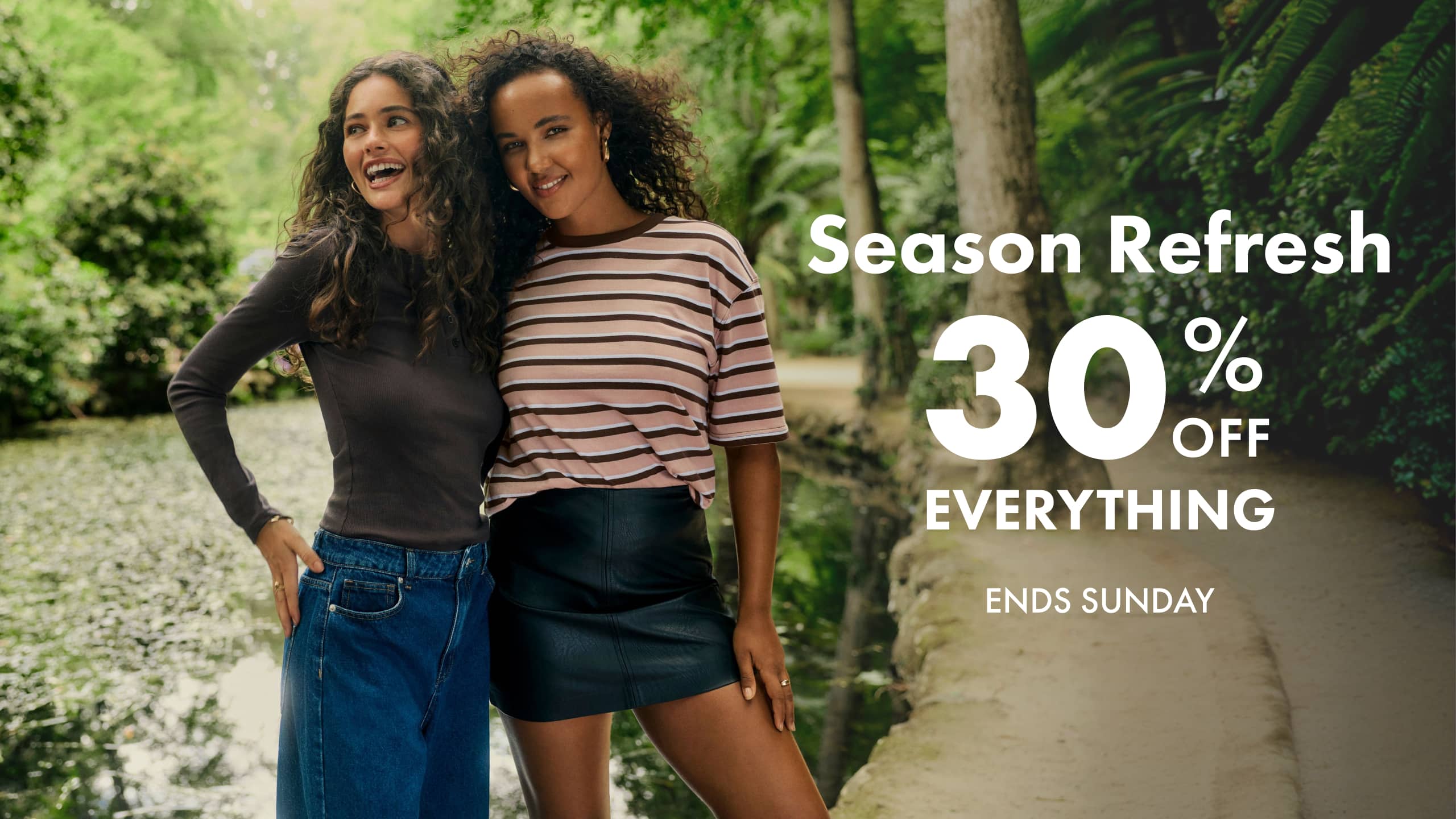 Season Refresh. 30% Off Everything. Ends Sunday.