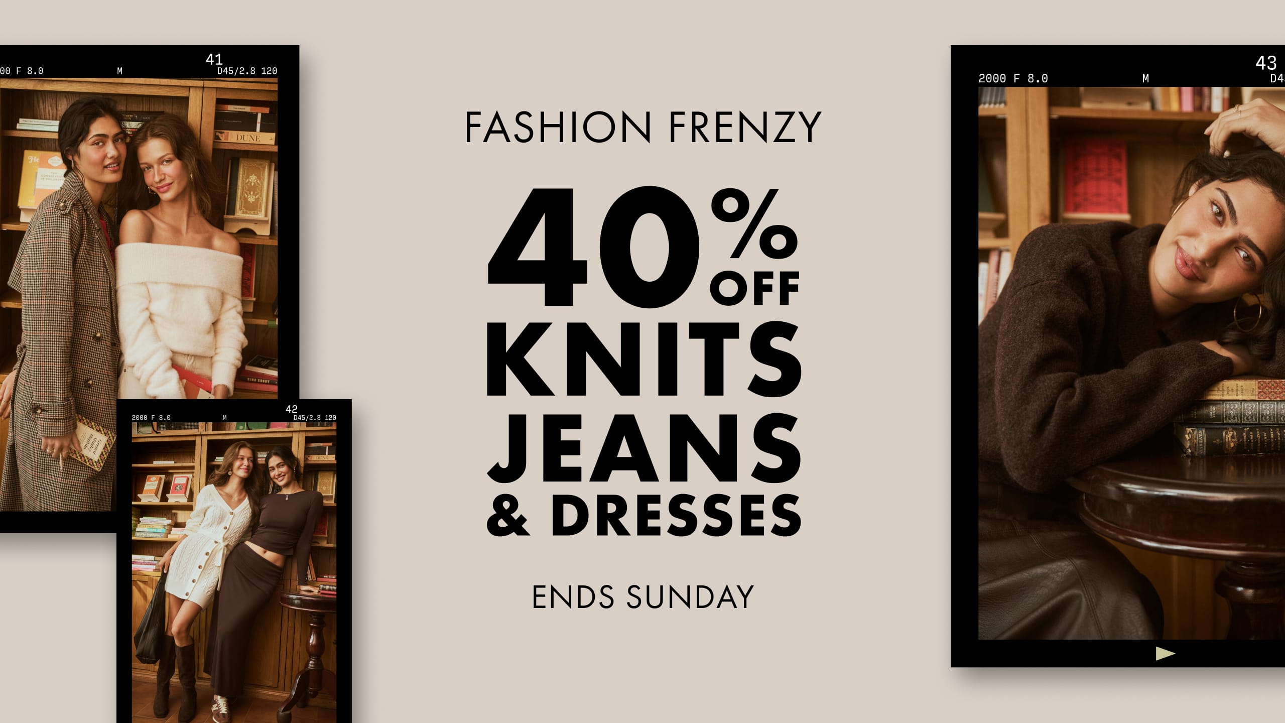 Fashion Frenzy. 40% Off Knits, Jeans & Dresses. Ends Sunday